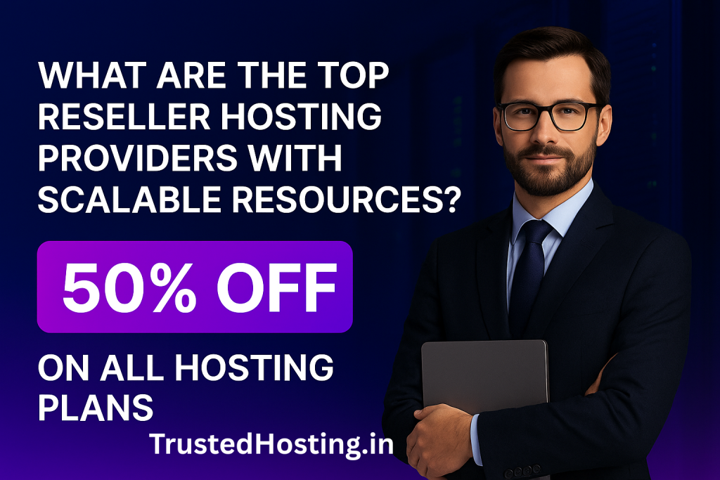 What Are the Top Reseller Hosting Providers with Scalable Resources?